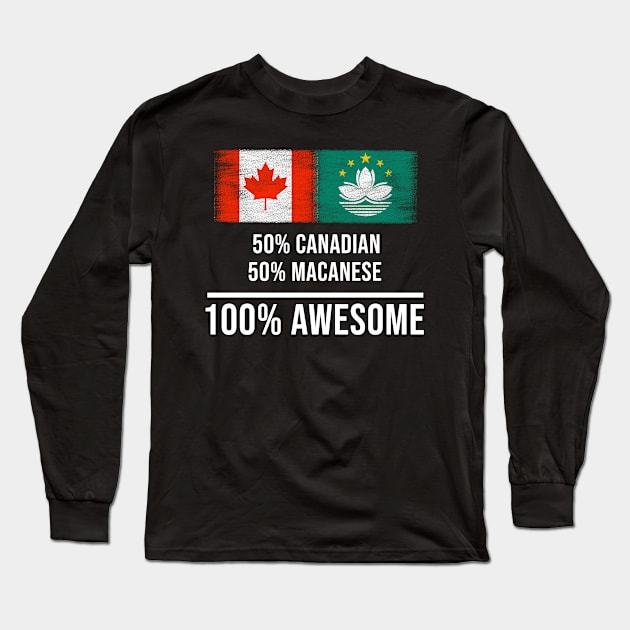 50% Canadian 50% Macanese 100% Awesome - Gift for Macanese Heritage From Macau Long Sleeve T-Shirt by Country Flags